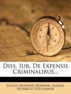 Diss. Iur. De Expensis Criminalibus... di Justus Henning B. Hmer edito da Nabu Press