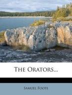 The Orators... di Samuel Foote edito da Nabu Press
