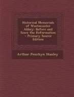 Historical Memorials of Westminster Abbey: Before and Since the Reformation di Arthur Penrhyn Stanley edito da Nabu Press