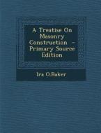 A Treatise on Masonry Construction di Ira O. Baker edito da Nabu Press