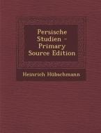 Persische Studien di Heinrich Hubschmann edito da Nabu Press