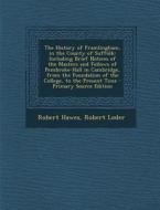 The History of Framlingham, in the County of Suffolk: Including Brief Notices of the Masters and Fellows of Pembroke-Hall in Cambridge, from the Found di Robert Hawes, Robert Loder edito da Nabu Press