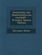 Geschichte Der Staatsrechtswissenschaft di Hermann Rehm edito da Nabu Press