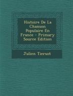 Histoire de La Chanson Populaire En France di Julien Tiersot edito da Nabu Press
