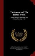 Tableware And Tile For The World di Germaine LaBerge, Julie Gordon Shearer, Edith Heath edito da Andesite Press