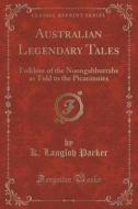 Australian Legendary Tales di K Langloh Parker edito da Forgotten Books