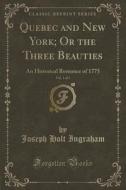 Quebec And New York; Or The Three Beauties, Vol. 1 Of 3 di Joseph Holt Ingraham edito da Forgotten Books