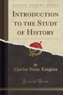 Introduction To The Study Of History (classic Reprint) di Ch V Langlois edito da Forgotten Books