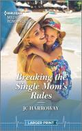 Breaking the Single Mom's Rules di Jc Harroway edito da HARLEQUIN SALES CORP
