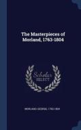 The Masterpieces of Morland, 1763-1804 di George Morland edito da CHIZINE PUBN