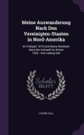Meine Auswanderung Nach Den Vereinigten-staaten In Nord-amerika di Ludwig Gall edito da Palala Press