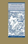 Unities and Diversities in Chinese Religion di Robert P. Weller edito da Palgrave Macmillan UK
