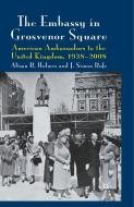 The Embassy in Grosvenor Square di Alison R. Holmes, J. Simon Rofe edito da Palgrave Macmillan