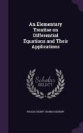 An Elementary Treatise On Differential Equations And Their Applications edito da Palala Press