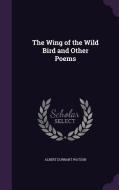 The Wing Of The Wild Bird And Other Poems di Albert Durrant Watson edito da Palala Press