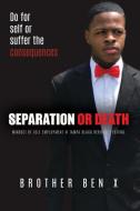 Separation or Death - Mindset of Self Employment At Tampa Black Heritage Festival di Brother Ben X edito da Lulu.com