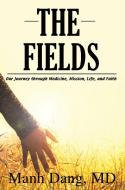 The Fields: Our Journey Through Medicine, Mission, Life, and Faith di Manh Dang edito da ELM HILL BOOKS