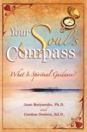 Your Soul's Compass: What Is Spiritual Guidance? di Joan Borysenko edito da HAY HOUSE