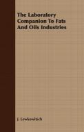 The Laboratory Companion To Fats And Oils Industries di J. Lewkowitsch edito da Duff Press
