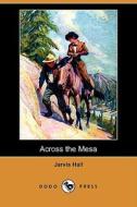 Across the Mesa (Dodo Press) di Jarvis Hall edito da Dodo Press