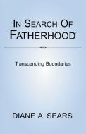 In Search of Fatherhood- Transcending Boundaries di Diane A. Sears edito da Xlibris US