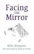 Facing The Mirror di Mike Renquist edito da Publishamerica