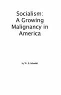 Socialism: A Growing Malignancy in America di Walter Schmidt edito da Booksurge Publishing