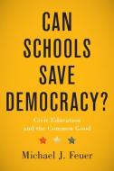 Can Schools Save Democracy? di Michael J. Feuer edito da Johns Hopkins University Press