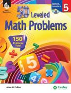 50 Leveled Math Problems Level 5 (Level 5) [With CDROM] di Anne Collins edito da SHELL EDUC PUB