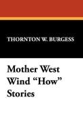 Mother West Wind How Stories di Thornton W. Burgess edito da Wildside Press