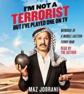 I'm Not a Terrorist, But I've Played One on TV: Memoirs of a Middle Eastern Funny Man di Maz Jobrani edito da Simon & Schuster Audio