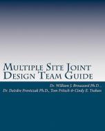 Multiple Site Joint Design Team Guide di William J. Broussard, Cindy E. Trahan, Dr William J. Broussard Ph. D. edito da Createspace