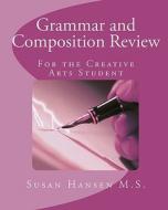 Grammar and Composition Review: For the Creative Arts Student di Susan Hansen M. S. edito da Createspace