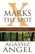 X Marks The Spot di Agassiz Angel edito da America Star Books