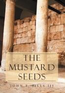 The Mustard Seeds di John F. III Sills edito da Xlibris