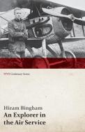 An Explorer in the Air Service (WWI Centenary Series) di Hiram Jr. Bingham edito da Last Post Press