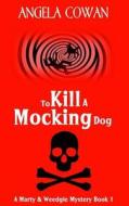 To Kill a Mocking Dog di Angela Cowan edito da Createspace