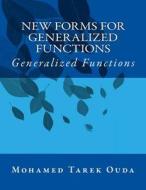 New Forms for Generalized Functions: Generalized Functions di Mohamed Tarek Hussein Mohamed Ouda edito da Createspace