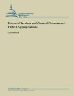 Financial Services and General Government: Fy2013 Appropriations di Garrett Hatch edito da Createspace