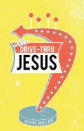 Drive-Thru Jesus di Mark Miller edito da Westbow Press