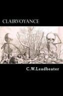 Clairvoyance di C. W. Leadbeater edito da Createspace
