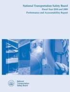 National Transportation Safety Board Fiscal Year 2010 and 2009: Performance and Accountability Report di National Transportation Safety Board edito da Createspace