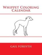 Whippet Coloring Calendar di Gail Forsyth edito da Createspace