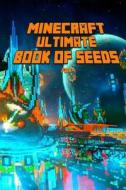 Ultimate Book of Seeds for Minecraft: Discover All Unbelievable Worlds Minecraft Has to Offer! the Masterpiece for All Minecraft Fans! di Minecraft Books, Minecraft Books Paperback, Minecraft Seeds Handbook edito da Createspace