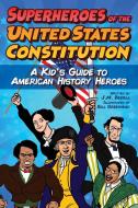 Superheroes of the United States Constitution: A Kid's Guide to American History Heroes di J. M. Bedell, Bill Greenhead edito da SKY PONY PR