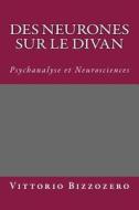 Des Neurones Sur Le Divan: Psychanalyse Et Neurosciences di Dr Vittorio G. Bizzozero edito da Createspace Independent Publishing Platform