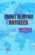 Les Antilles. Carnet de Voyage: Agenda de Voyage Guadeloupe Et Martinique. Carte Des Iles. Journal de Bord Activites, Hotel, Road Trip Et Budget Jour. di O. M. J edito da Createspace