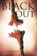 Black Out di M. T. Shumaker edito da AuthorHouse