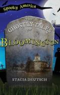 Ghostly Tales of Bloomington di Stacia Deutsch edito da LIGHTNING SOURCE INC