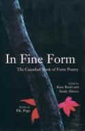 In Fine Form: The Canadian Book Of Form Poetry di Kate Braid, Sandy Shreve, P. K. Page edito da Raincoast Books
